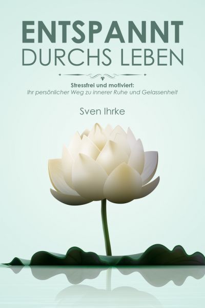 Entspannt durchs Leben: Praktische Tipps für mehr Motivation und Gelassenheit