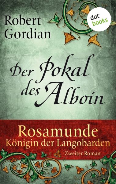 Rosamunde - Königin der Langobarden - Roman 2: Der Pokal des Alboin