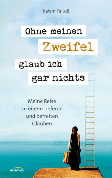 Ohne meinen Zweifel glaub ich gar nichts