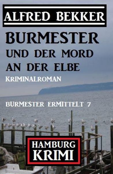 Burmester und der Mord an der Elbe: Hamburg Krimi: Burmester ermittelt 7
