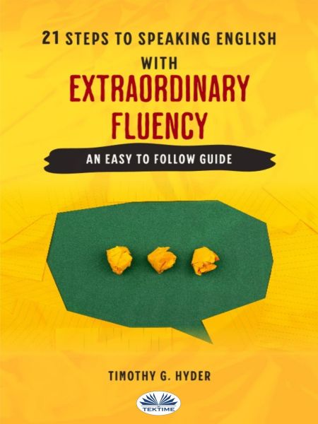 21 Steps To Speaking English With Extraordinary Fluency
