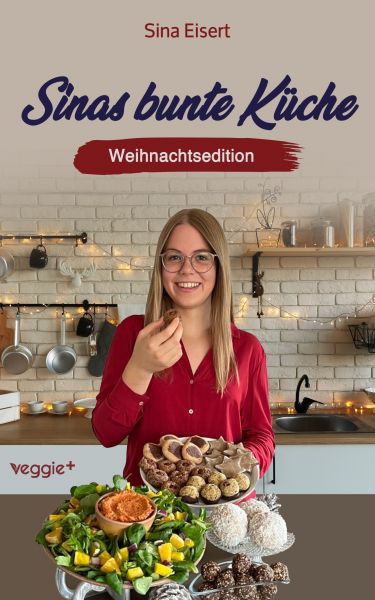 Sinas bunte Küche – vegan und zuckerfrei (Weihnachtsedition)