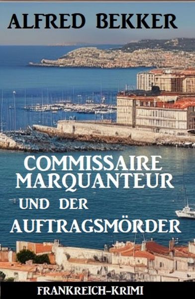 Commissaire Marquanteur und der Auftragsmörder: Frankreich Krimi