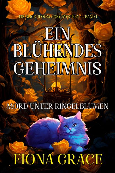 Ein Blühendes Geheimnis: Mord Unter Ringelblumen (Ein Alice Bloom Cozy-Mystery — Band 1)