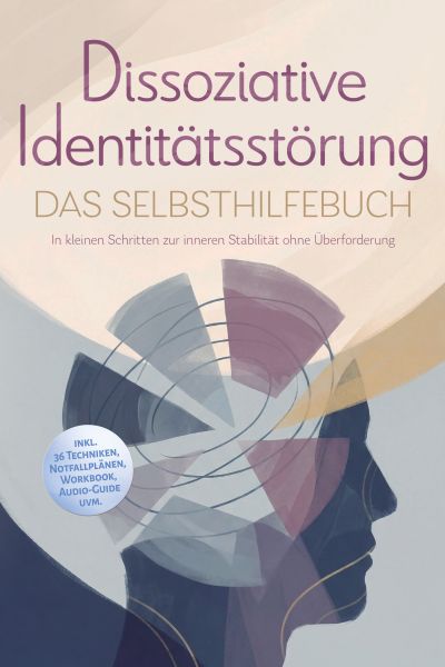 Dissoziative Identitätsstörung - Das Selbsthilfebuch: In kleinen Schritten zur inneren Stabilität oh