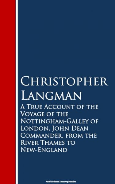 A True Account of the Voyage of the Nottinghar Thames to New-England