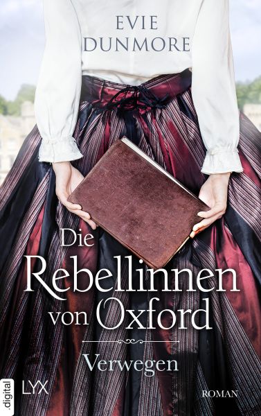 Cover Evie Dunmore: Die Rebellinnen von Oxford - Verwegen: Auf dem Cover ist eine Frau abgebildet, die eine langärmelige Bluse und einen weiten Rock trägt und ein buch hinter ihrem Rücken hält