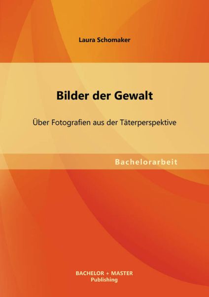 Bilder der Gewalt: Über Fotografien aus der Täterperspektive