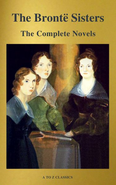 The Brontë Sisters: The Complete Novels