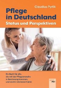 Ein Buch für alle, die mit der Pflegebranche in Berührung kommen und an ihr interessiert sind