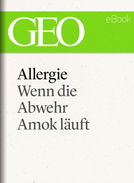 Allergie: Wenn die Abwehr Amok läuft (GEO eBook Single)