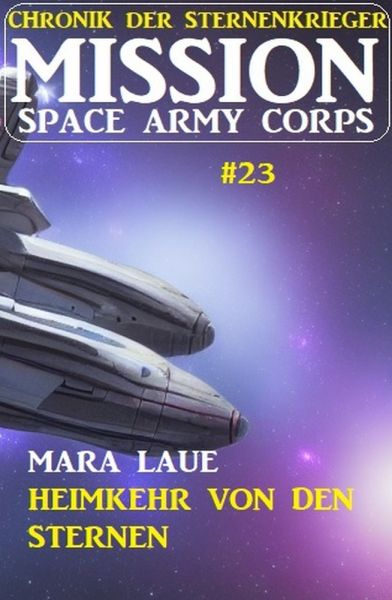 Mission Space Army Corps 23: Heimkehr von den Sternen: Chronik der Sternenkrieger