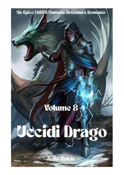 Uccidi Drago:Un Epico LitRPG Fantasia Avventura Romanzo (Volume 8)