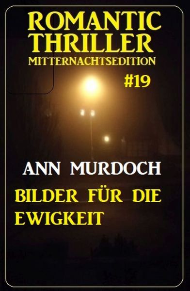 Bilder für die Ewigkeit: Romantic Thriller Mitternachtsedition 19