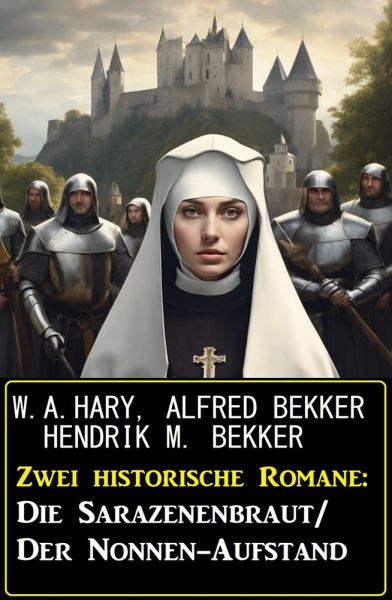 Zwei historische Romane: Die Sarazenenbraut/Der Nonnen-Aufstand