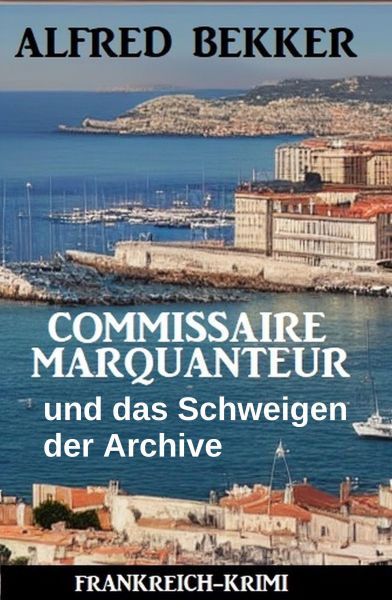 Commissaire Marquanteur und das Schweigen der Archive: Frankreich Krimi