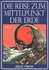 Jules Verne: Die Reise zum Mittelpunkt der Erde (Illustriert)