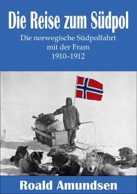 Die Reise zum Südpol – Die norwegische Südpolfahrt mit der Fram 1910–1912