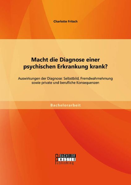 Macht die Diagnose einer psychischen Erkrankung krank? - Auswirkungen der Diagnose: Selbstbild, Frem