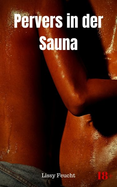 Pervers in der Sauna