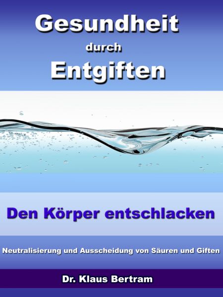 Gesundheit durch Entgiften – Den Körper Entschlacken