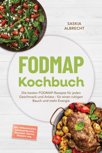 FODMAP Kochbuch: Die besten FODMAP-Rezepte für jeden Geschmack und Anlass – für einen ruhigen Bauch