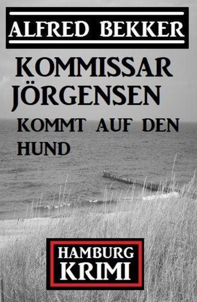 Kommissar Jörgensen kommt auf den Hund: Kommissar Jörgensen Hamburg Krimi