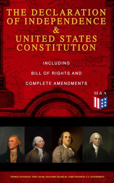 The Declaration of Independence & United States Constitution – Including Bill of Rights and Complete