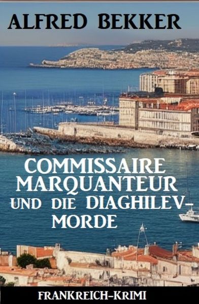 Commissaire Marquanteur und die Diaghilev-Morde: Frankreich Krimi