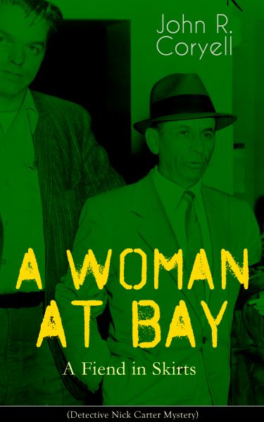 A WOMAN AT BAY - A Fiend in Skirts (Detective Nick Carter Mystery)