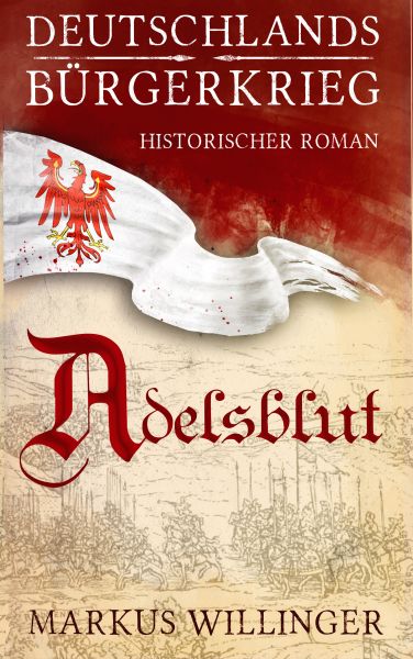 Deutschlands Bürgerkrieg Saga - Band 1 : Adelsblut