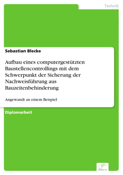Aufbau eines computergestützten Baustellencontrollings mit dem Schwerpunkt der Sicherung der Nachwei