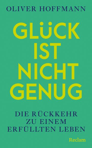 Glück ist nicht genug. Die Rückkehr zu einem erfüllten Leben