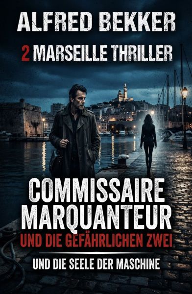 2 Marseille Thriller: Commissaire Marquanteur und die gefährlichen Zwei / und die Seele der Maschine