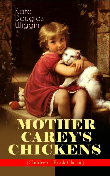 MOTHER CAREY'S CHICKENS (Children's Book Classic)