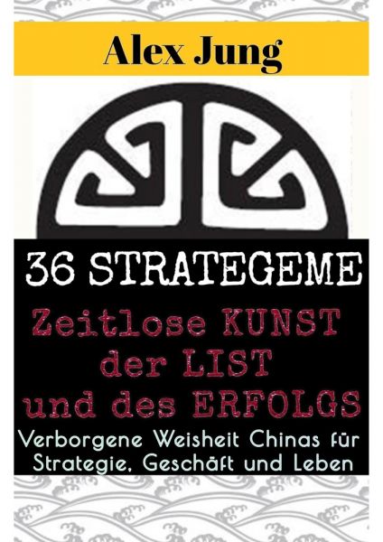 36 Strategeme: Die zeitlose Kunst der List und des Erfolgs