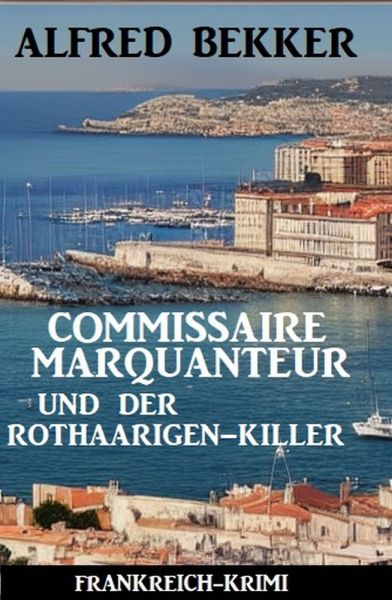 Commissaire Marquanteur und der Rothaarigen-Killer: Frankreich Krimi