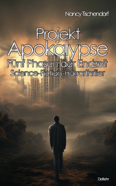 Projekt Apokalypse - Fünf Phasen der Endzeit - Science-Fiction-Horrorthriller