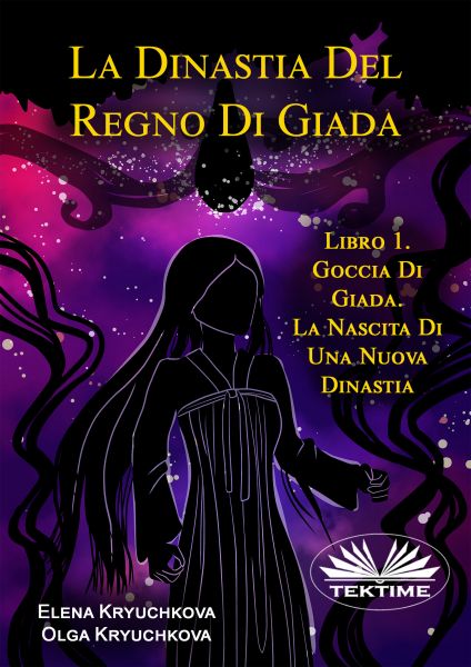 La Dinastia Del Regno Di Giada. Libro 1. Goccia Di Giada. La Nascita Di Una Nuova Dinastia