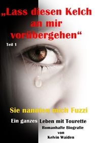 Sie nannten mich Fuzzi („Lass diesen Kelch an mir vorübergehen“ Bd.1)