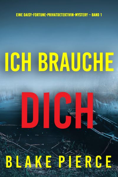 Ich brauche Dich (Eine Daisy-Fortune-Privatdetektivin-Mystery – Band 1)