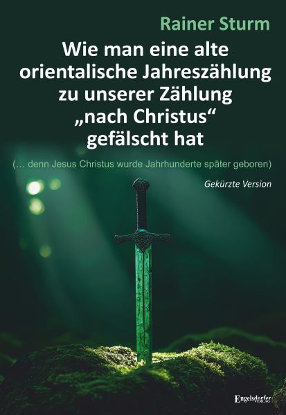 Wie man eine alte orientalische Jahreszählung zu unserer Zählung „nach Christus“ gefälscht hat