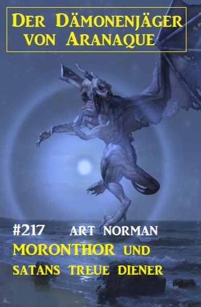 Moronthor und Satans treue Diener: Der Dämonenjäger von Aranaque 217