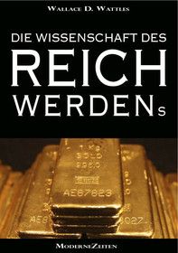 Die Wissenschaft des Reichwerdens (The Science of Getting Rich) (Vollständige deutsche eBook-Ausgabe