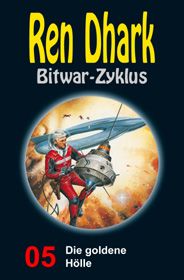 Ren Dhark Bitwar-Zyklus 5: Die goldene Hölle
