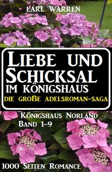 Liebe und Schicksal im Königshaus: Die große Adelsroman-Saga: 1000 Seiten Romance