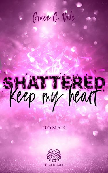 SHATTERED - Keep my heart (Shattered-Reihe Band 2)