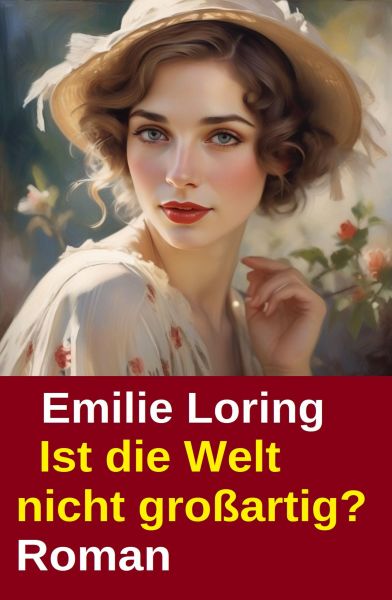 Ist die Welt nicht großartig? Roman