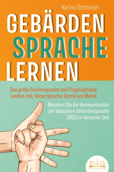 GEBÄRDENSPRACHE LERNEN: Das große Zeichensprache und Fingeralphabet Lexikon inkl. Körpersprache, Ges