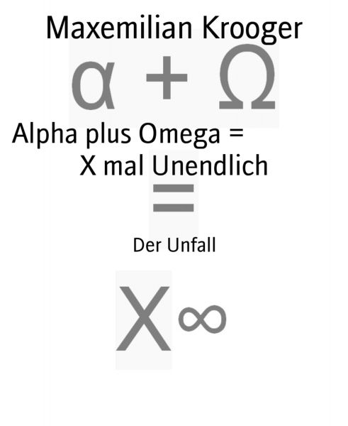 Alpha plus Omega = X mal Unendlich